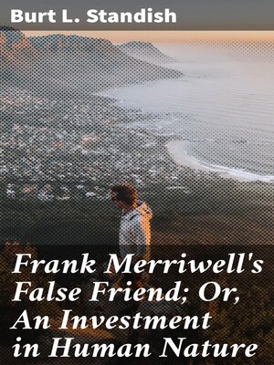 cover image of Frank Merriwell's False Friend; Or, an Investment in Human Nature